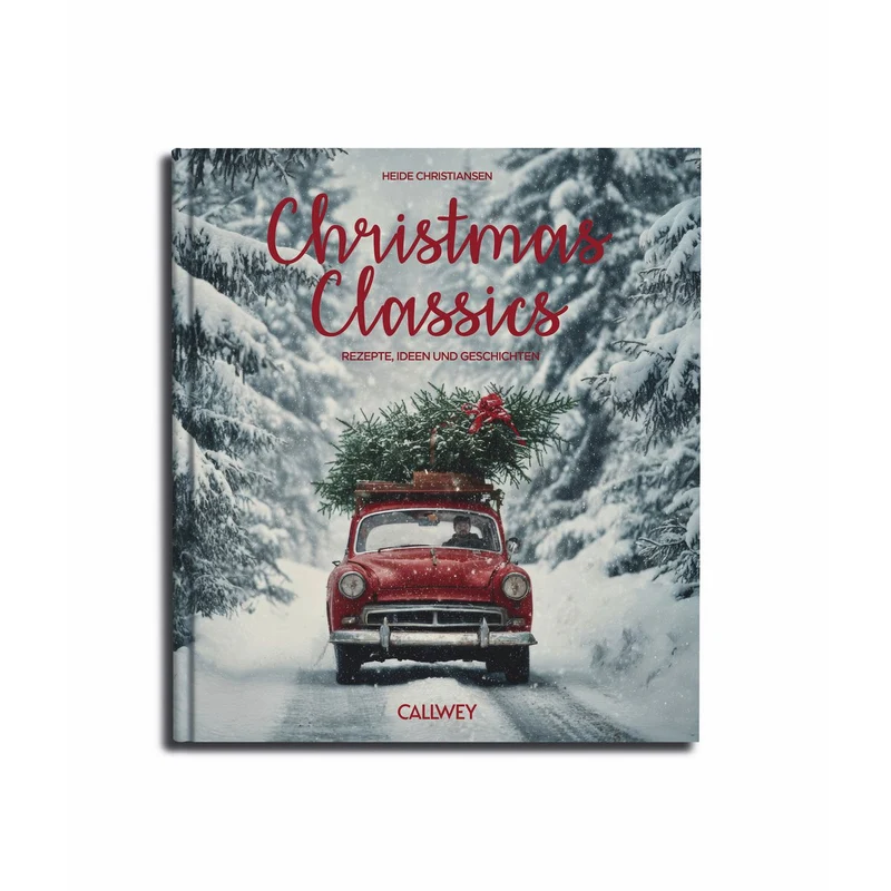 Christmas Classics – Rezepte, Ideen und Geschichten für die Adventszeit